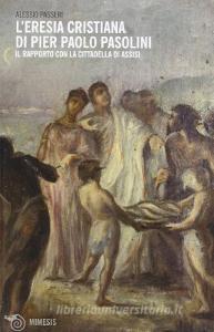 L eresia cristiana di Pier Paolo Pasolini. Il rapporto con la cittadella di Assisi.pdf