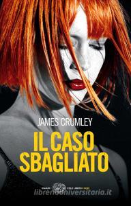 Ebook Il caso sbagliato di Crumley James edito da Einaudi