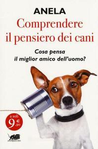 Comprendere il pensiero dei cani. Cosa pensa il miglior amico delluomo?.pdf