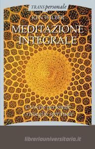 Meditazione integrale. Crescita personale e risveglio spirituale.pdf