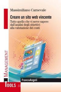 Creare un sito web vincente. Tutto quello che vi serve sapere: dallanalisi degli obiettivi alla valutazione dei costi.pdf