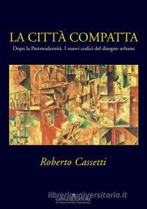 La città compatta. Dopo la Postmodernità. I nuovi codici del disegno urbano.pdf