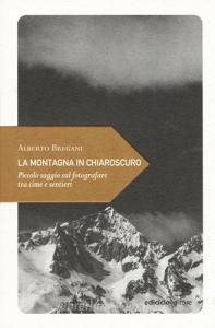 La montagna in chiaroscuro. Piccolo saggio sul fotografare tra cime e sentieri.pdf