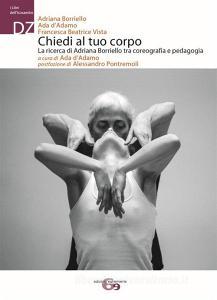 Chiedi al tuo corpo. La ricerca di Adriana Borriello tra coreografia e pedagogia.pdf