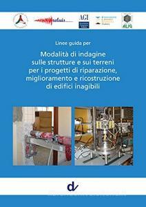 Linee guida per modalità di indagine sulle strutture e sui terreni per i progetti di riparazione, miglioramento e ricostruzione di edifici inagibili.pdf