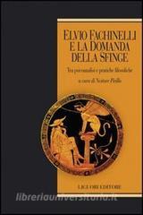 Elvio Fachinelli e la domanda della Sfinge. Tra psicoanalisi e pratiche filosofiche.pdf