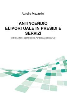 Antincendio eliportuale in presidi e servizi. Manuale per i gestori e il personale operativo.pdf