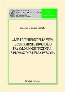 Alle frontiere della vita. Il testamento biologico tra valori costituzionali e promozione della persona.pdf