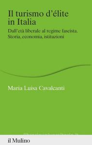 Ebook Il turismo d'élite in Italia di Maria Luisa Cavalcanti edito da Società editrice il Mulino, Spa