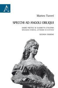 Specchi ad angoli obliqui. Diario poetico di Elisabetta dAustria.pdf