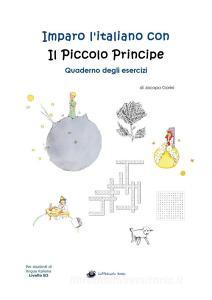 Imparo litaliano con il Piccolo Principe. Quaderno degli esercizi. Per studenti di lingua italiana di livello intermedio B2.pdf