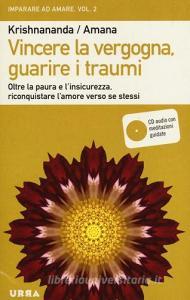 Vincere la vergogna, guarire i traumi. Oltre la paura e linsicurezza, riconquistare lamore verso se stessi. Con CD Audio vol.2.pdf
