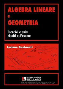 Algebra lineare e geometria. Esercizi e quiz risolti e desame.pdf