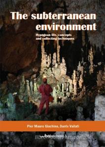 The subterranean environment. Hypogean life, concepts and collecting techniques. Ediz. italiana e inglese.pdf