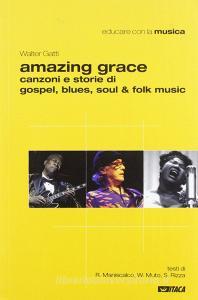 Amazing grace. Canzoni e storie di gospel, blues, soul & folk music.pdf