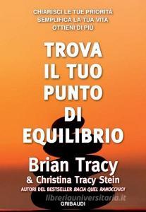 Trova il tuo punto di equilibrio. Chiarisci le tue priorità, semplifica la vita, ottieni di più.pdf
