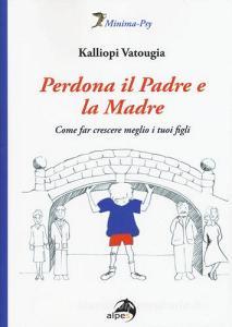 Perdona il padre e la madre. Come far crescere meglio i tuoi figli.pdf