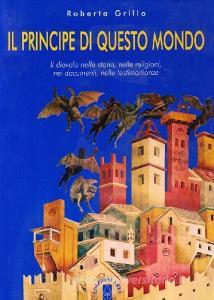 Il principe di questo mondo. Il diavolo nella storia, nelle religioni, nei documenti, nelle testimonianze.pdf