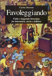 Favoleggiando. Fiabe e leggende bresciane fra letteratura, storia e folklore.pdf