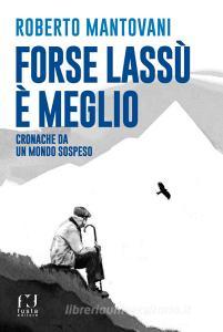 Forse lassù è meglio. Cronache da un mondo sospeso.pdf
