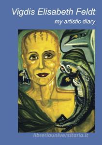 Vigdis Elisabeth Feldt. My artistic diary. Ediz. italiana e inglese.pdf