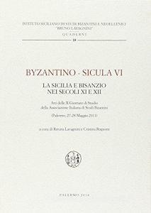Byzantino-Sicula VI. la Sicilia e Bisanzio nei secoli XI-XII. Atti delle 10° Giornate di studio della Associazione Italiana di Studi Bizantini (Palermo, 2011).pdf