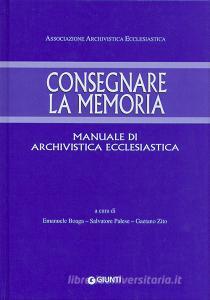 Consegnare la memoria. Manuale di archivistica ecclesiastica.pdf