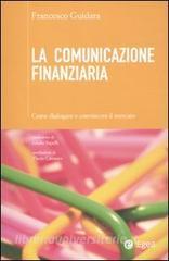 La comunicazione finanziaria. Come dialogare e convincere il mercato.pdf