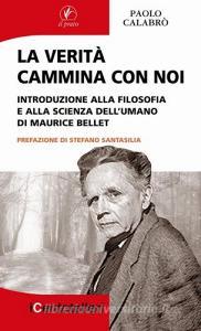 La verità cammina con noi. Introduzione alla filosofia e alla scienza dellumano di Maurice Bellet.pdf