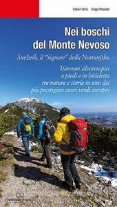 Nei boschi del Monte Nevoso. Sneznik, il «Signore» della Notranjska. Itinerari silvoterapici a piedi e in bicicletta tra natura e storia in uno dei più prestigiosi c.pdf