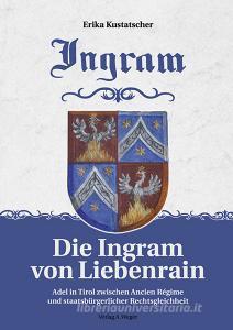 Die Ingram von lieberrain. Adel in Tirol zwischen Ancien régime und staatsbürgrlicher rechtsgleichheit.pdf