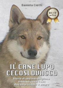 Il cane lupo cecoslovacco. Storia di una meravigliosa simbiosi con il lupo da comprendere e amare.pdf