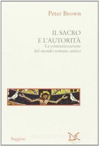 Il sacro e lautorità. La cristianizzazione del mondo romano antico.pdf