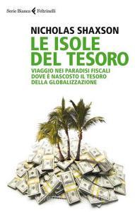 Le isole del tesoro. Viaggio nei paradisi fiscali dove è nascosto il tesoro della globalizzazione.pdf