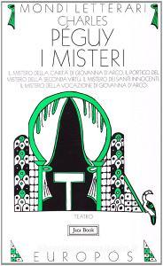 I misteri: Il mistero della carità in Giovanna dArco-Il portico del mistero della seconda virtù-Il mistero dei santi innocenti....pdf