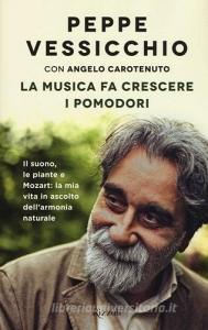 La musica fa crescere i pomodori. Il suono, le piante e Mozart: la mia vita in ascolto dellarmonia naturale.pdf