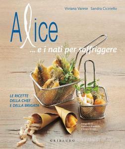 Alice... e i nati per soffriggere. Le ricette della chef e della brigata.pdf