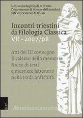 Incontri triestini di filologia classica (2007-2008). Atti del 3° Convegno. Il calamo della memoria: riuso di testi e mestiere letterario nella tarda antichità vol.7.pdf
