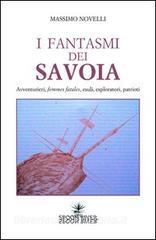 I fantasmi dei Savoia. Avventurieri, femmes fatales, esploratori, patrioti.pdf