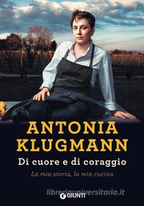 Di cuore e di coraggio. La mia storia, la mia cucina.pdf