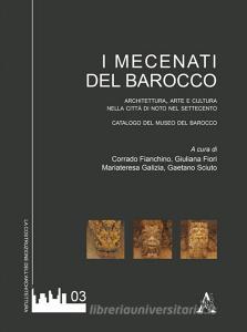 I mecenati del Barocco. Architettura, arte e cultura nella città di Noto del Settecento. Catalogo del museo del Barocco.pdf