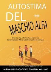 Ebook Autostima Del Maschio Alfa di Timothy Willink, Alpha Male Academy edito da Tektime