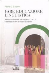 Fare educazione linguistica. Attività didattiche per italiano L1 e L2, lingue straniere e lingue classiche.pdf