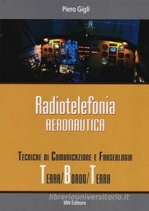 Radiotelefonia aeronautica. Tecniche di comunicazione e fraseologia terra/bordo/terra.pdf