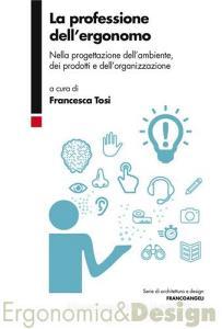 La professione dellergonomo. Nella progettazione dellambiente, dei prodotti e dellorganizzazione.pdf