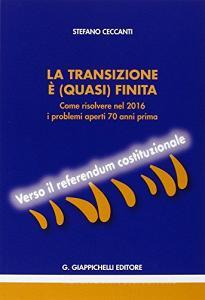 La transizione è (quasi) finita. Come risolvere nel 2016 i problemi aperti 70 anni prima. Verso il referendum costituzionale.pdf