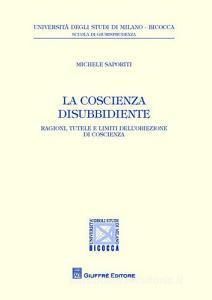 La coscienza disubbidiente. Ragioni, tutele e limiti dellobiezione di coscienza.pdf