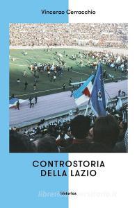 Ebook Controstoria della Lazio di Cerracchio Vincenzo edito da Historica Edizioni