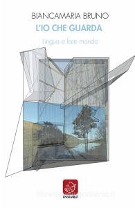 L io che guarda. Lingua e fare mondo.pdf