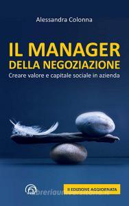 Il manager della negoziazione. Creare valore e capitale sociale in azienda.pdf